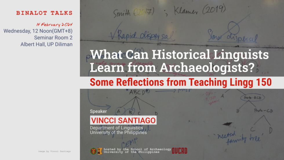 announcement for 2024-02-14 Binalot: 'What Can Historical Linguists Learn from Archaeologists?: Some Reflections from Teaching Lingg 150' by Vincci Santiago. Poster photo shows a whiteboard with handwritten notes on models of language dispersal.